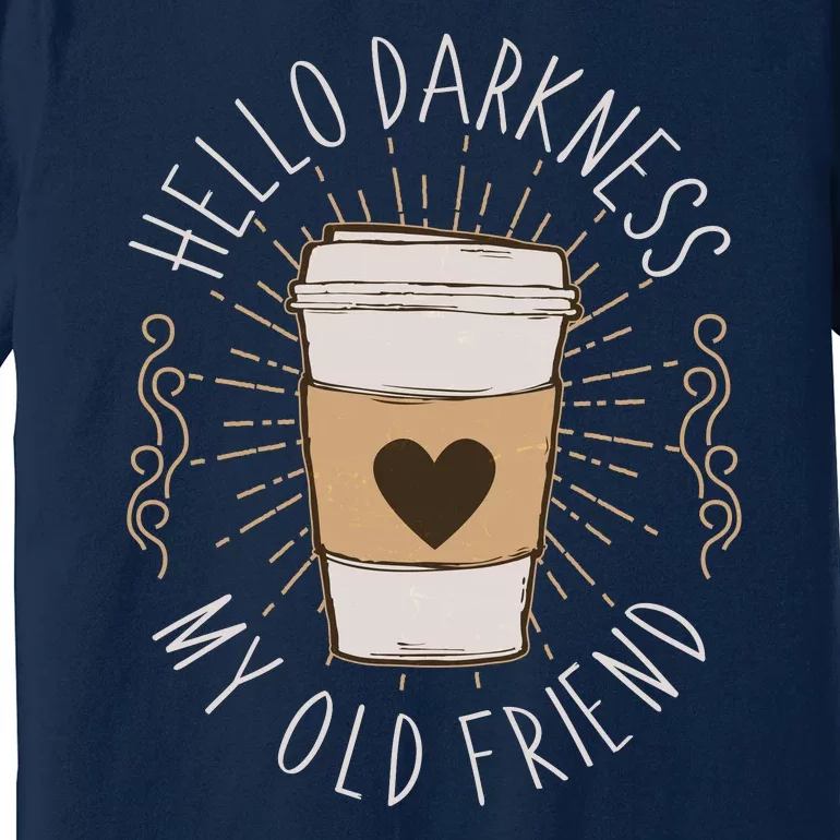 Hello Darkness My Old Friend Coffee Lover Premium T-Shirt