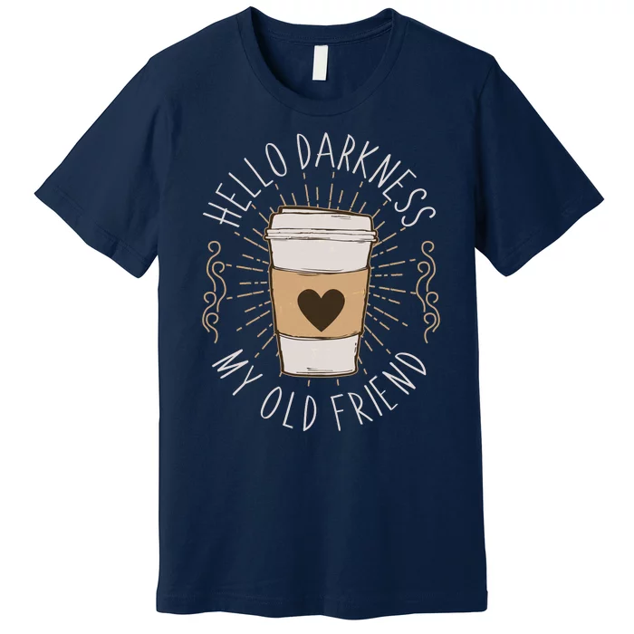 Hello Darkness My Old Friend Coffee Lover Premium T-Shirt