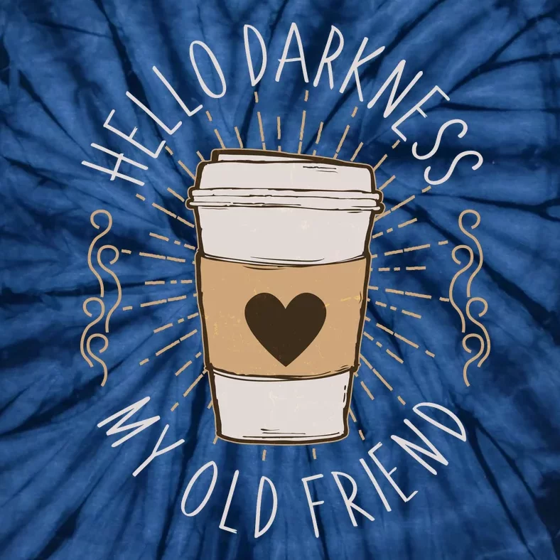 Hello Darkness My Old Friend Coffee Lover Tie-Dye T-Shirt