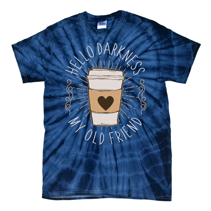 Hello Darkness My Old Friend Coffee Lover Tie-Dye T-Shirt