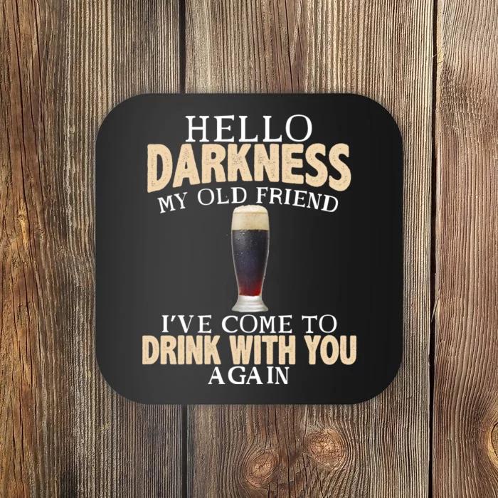 Hello Darkness my Old friend I've come to drink you again Coaster