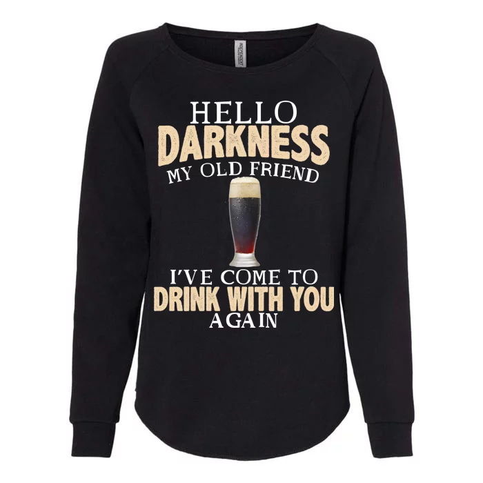 Hello Darkness my Old friend I've come to drink you again Womens California Wash Sweatshirt