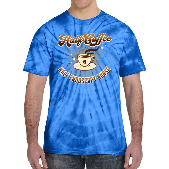 Half Endoscopy Nurse Half Coffee Funny Saying Gift Tie-Dye T-Shirt