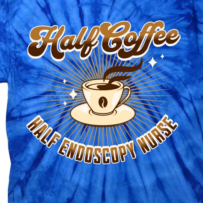 Half Endoscopy Nurse Half Coffee Funny Saying Gift Tie-Dye T-Shirt