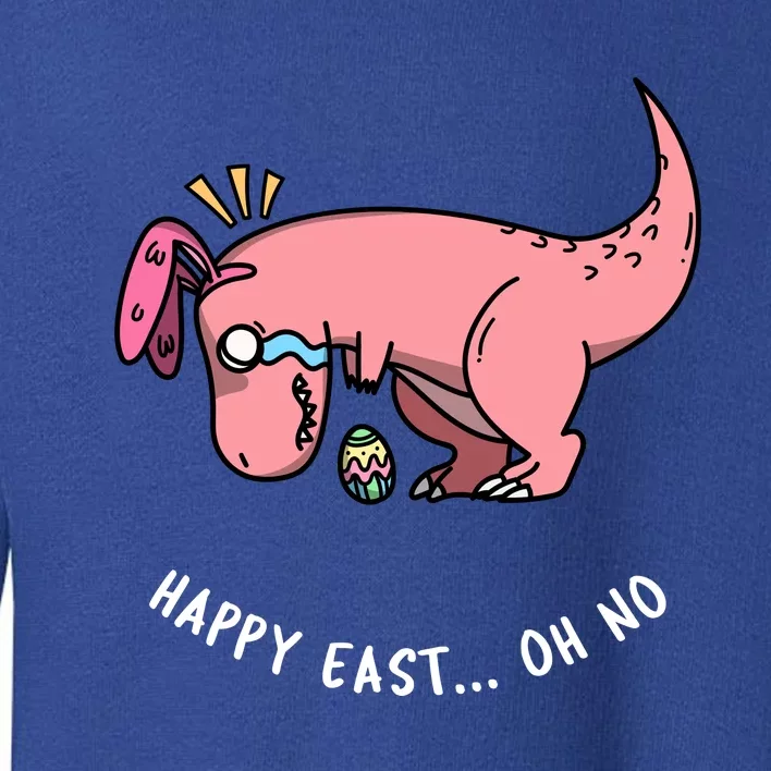 Happy Easter Oh No Funny TRex Egg Hunt Toddler Sweatshirt