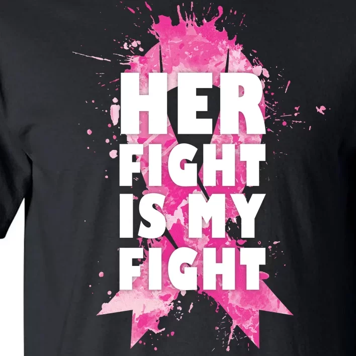 Her Fight Is My Fight Breast Cancer Tall T-Shirt