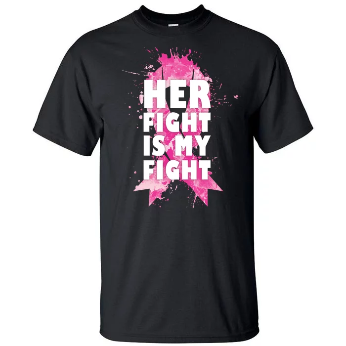 Her Fight Is My Fight Breast Cancer Tall T-Shirt