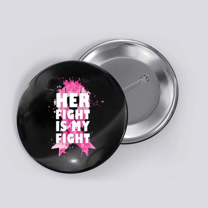 Her Fight Is My Fight Breast Cancer Button