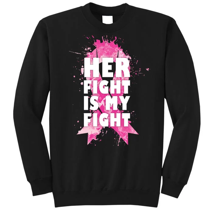 Her Fight Is My Fight Breast Cancer Tall Sweatshirt