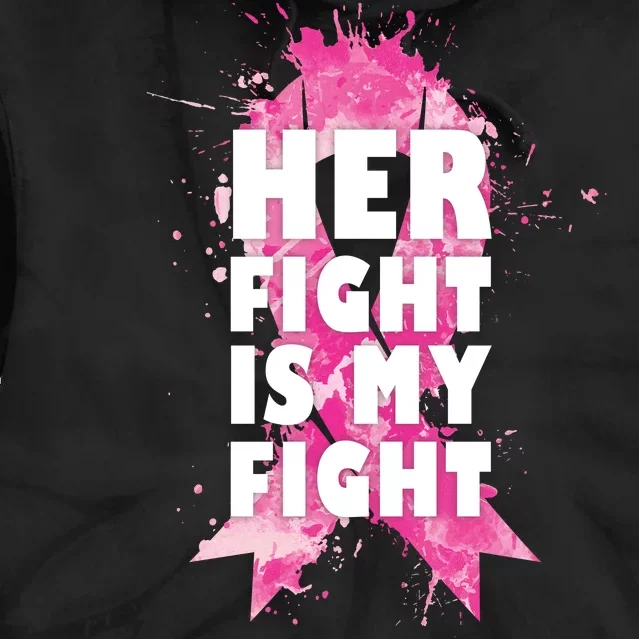 Her Fight Is My Fight Breast Cancer Tie Dye Hoodie