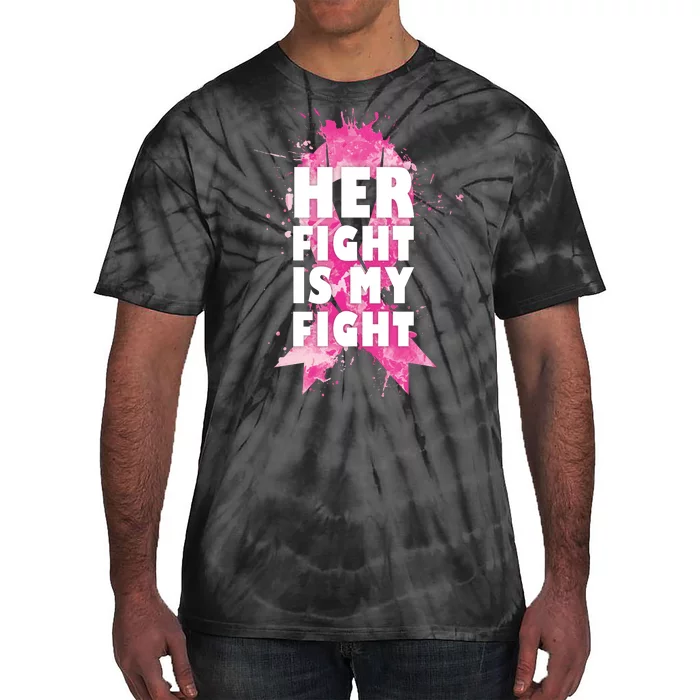 Her Fight Is My Fight Breast Cancer Tie-Dye T-Shirt