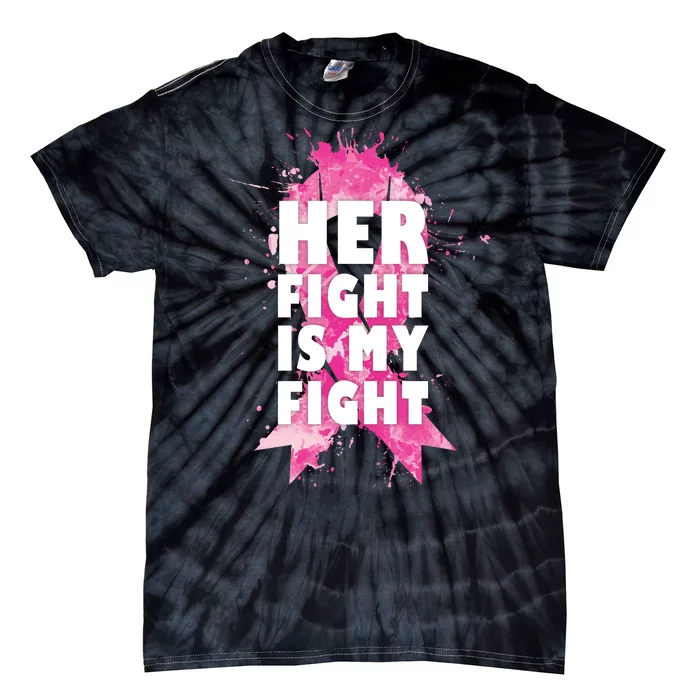 Her Fight Is My Fight Breast Cancer Tie-Dye T-Shirt