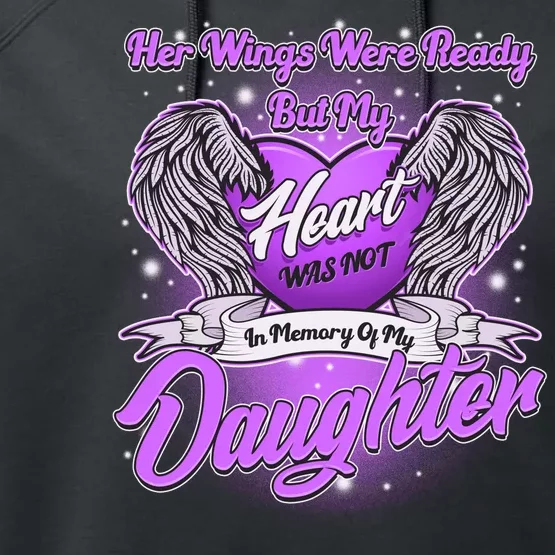 Her Wings Were Ready But My Heart Was Not In Memory of My Daughter Performance Fleece Hoodie