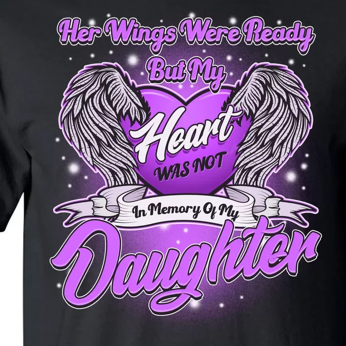 Her Wings Were Ready But My Heart Was Not In Memory of My Daughter Tall T-Shirt