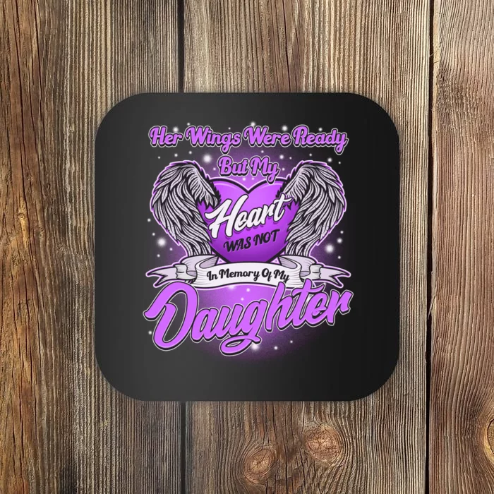 Her Wings Were Ready But My Heart Was Not In Memory of My Daughter Coaster