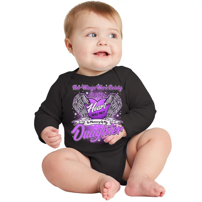 Her Wings Were Ready But My Heart Was Not In Memory of My Daughter Baby Long Sleeve Bodysuit