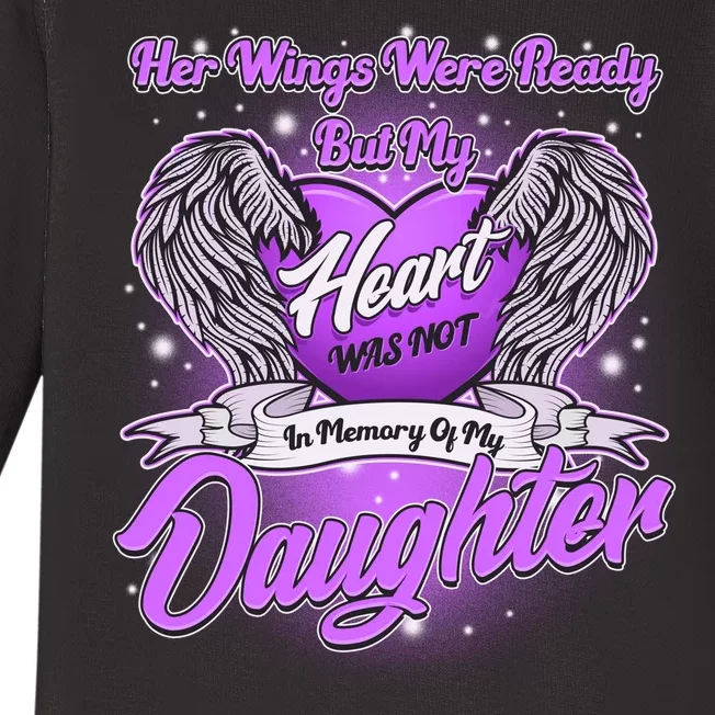 Her Wings Were Ready But My Heart Was Not In Memory of My Daughter Baby Long Sleeve Bodysuit