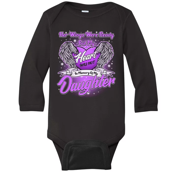 Her Wings Were Ready But My Heart Was Not In Memory of My Daughter Baby Long Sleeve Bodysuit