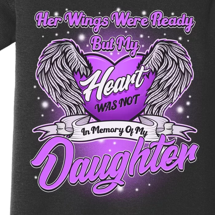 Her Wings Were Ready But My Heart Was Not In Memory of My Daughter Baby Bodysuit