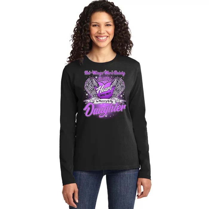 Her Wings Were Ready But My Heart Was Not In Memory of My Daughter Ladies Long Sleeve Shirt