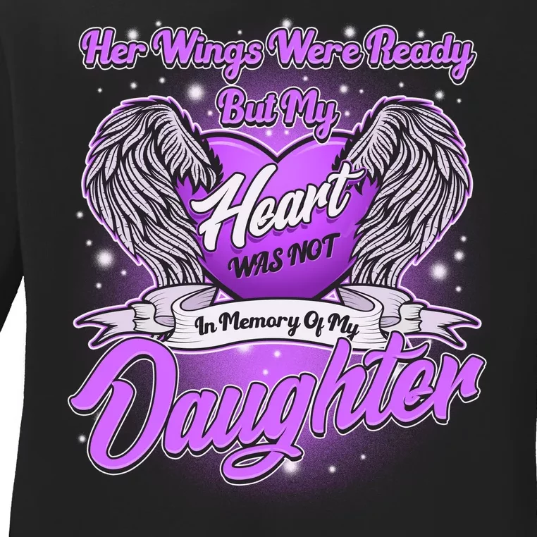 Her Wings Were Ready But My Heart Was Not In Memory of My Daughter Ladies Long Sleeve Shirt