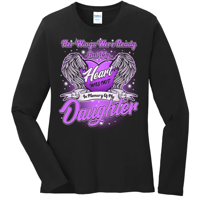 Her Wings Were Ready But My Heart Was Not In Memory of My Daughter Ladies Long Sleeve Shirt