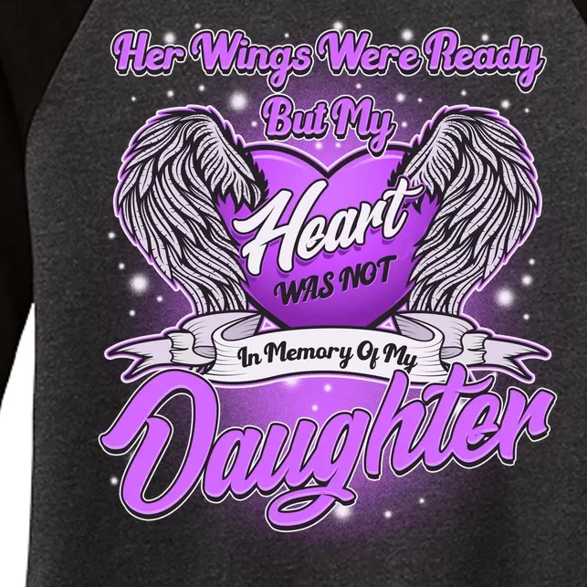 Her Wings Were Ready But My Heart Was Not In Memory of My Daughter Women's Tri-Blend 3/4-Sleeve Raglan Shirt