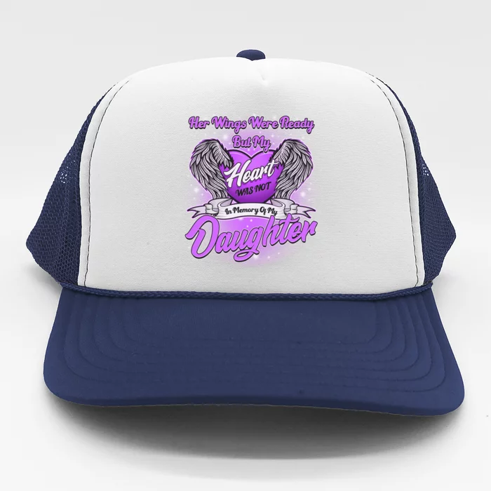 Her Wings Were Ready But My Heart Was Not In Memory of My Daughter Trucker Hat