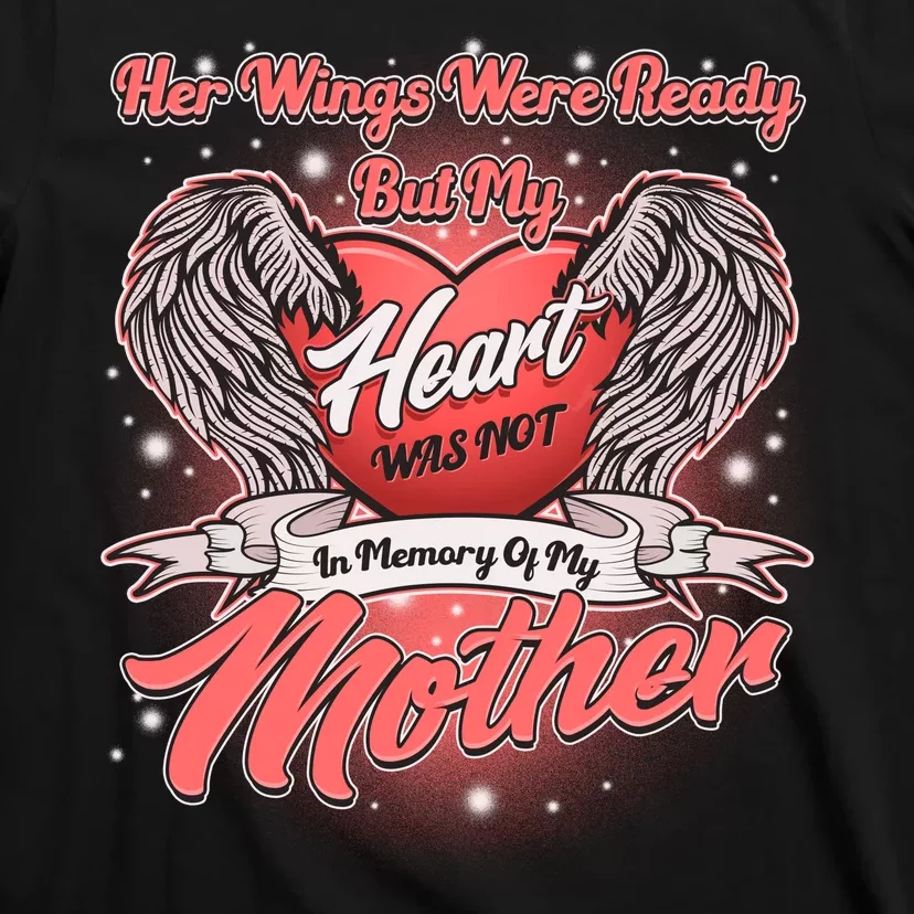 Her Wings Were Ready But My Heart Was Not In Memory Of My Mother T-Shirt