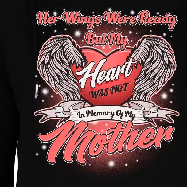 Her Wings Were Ready But My Heart Was Not In Memory Of My Mother Womens Funnel Neck Pullover Hood