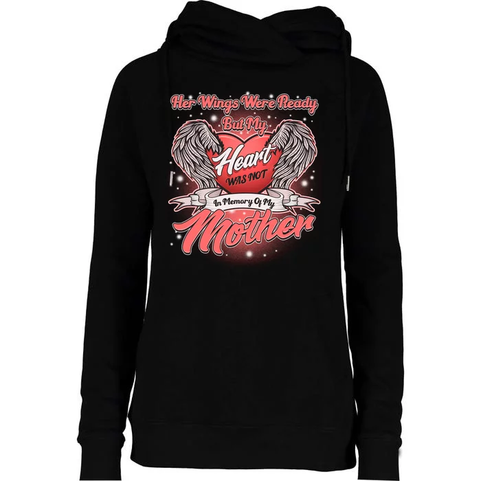 Her Wings Were Ready But My Heart Was Not In Memory Of My Mother Womens Funnel Neck Pullover Hood