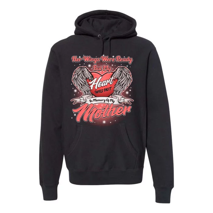 Her Wings Were Ready But My Heart Was Not In Memory Of My Mother Premium Hoodie