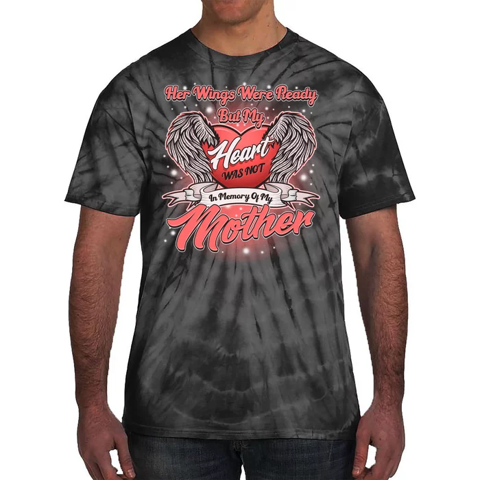 Her Wings Were Ready But My Heart Was Not In Memory Of My Mother Tie-Dye T-Shirt