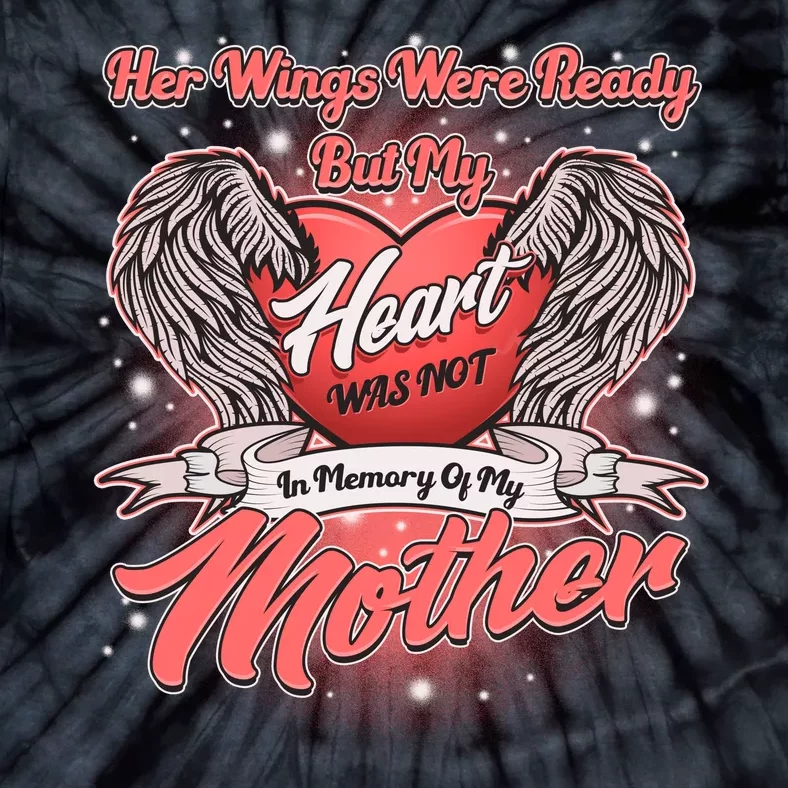 Her Wings Were Ready But My Heart Was Not In Memory Of My Mother Tie-Dye T-Shirt