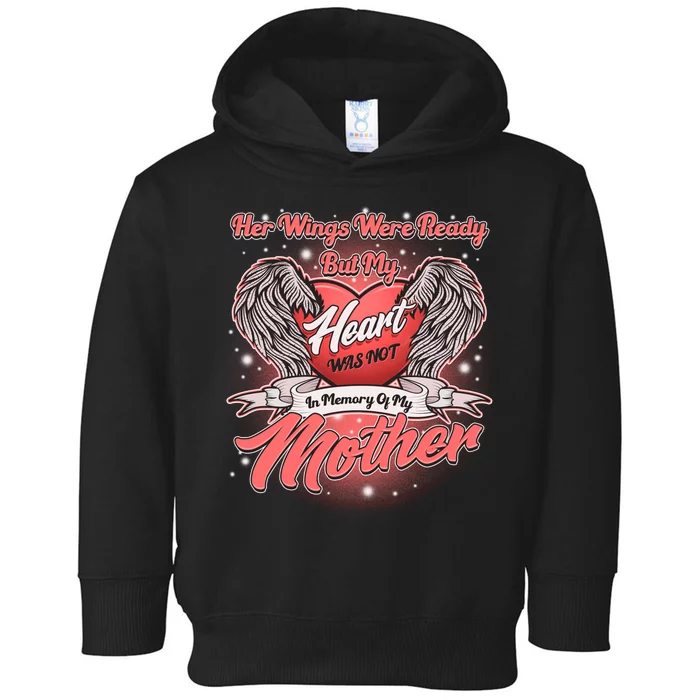 Her Wings Were Ready But My Heart Was Not In Memory Of My Mother Toddler Hoodie