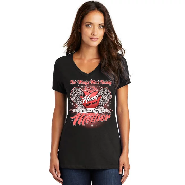 Her Wings Were Ready But My Heart Was Not In Memory Of My Mother Women's V-Neck T-Shirt