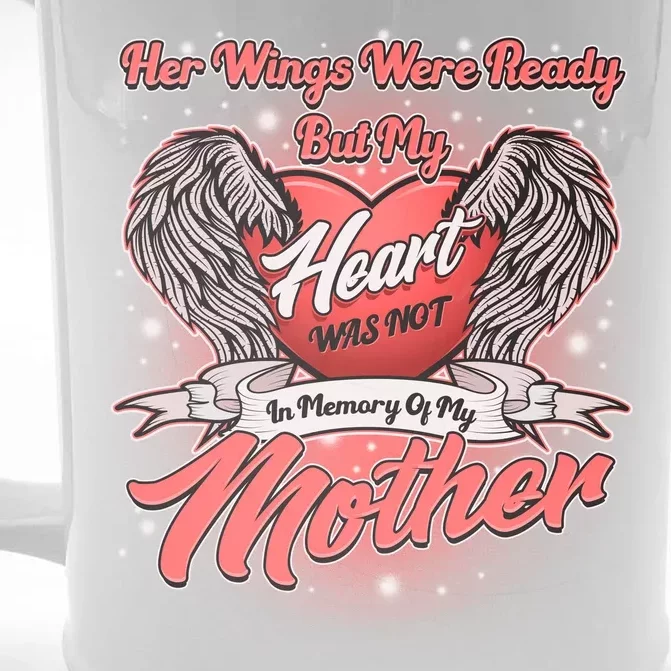 Her Wings Were Ready But My Heart Was Not In Memory Of My Mother Front & Back Beer Stein