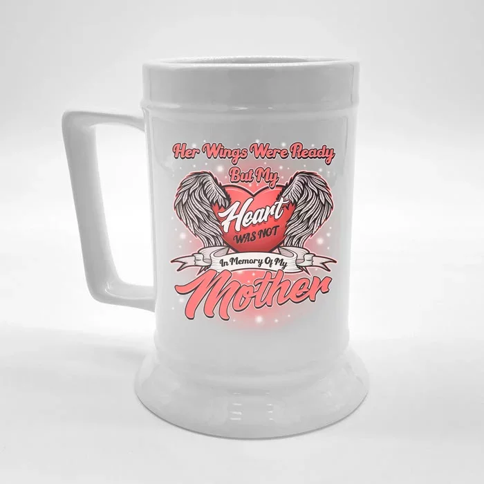 Her Wings Were Ready But My Heart Was Not In Memory Of My Mother Front & Back Beer Stein