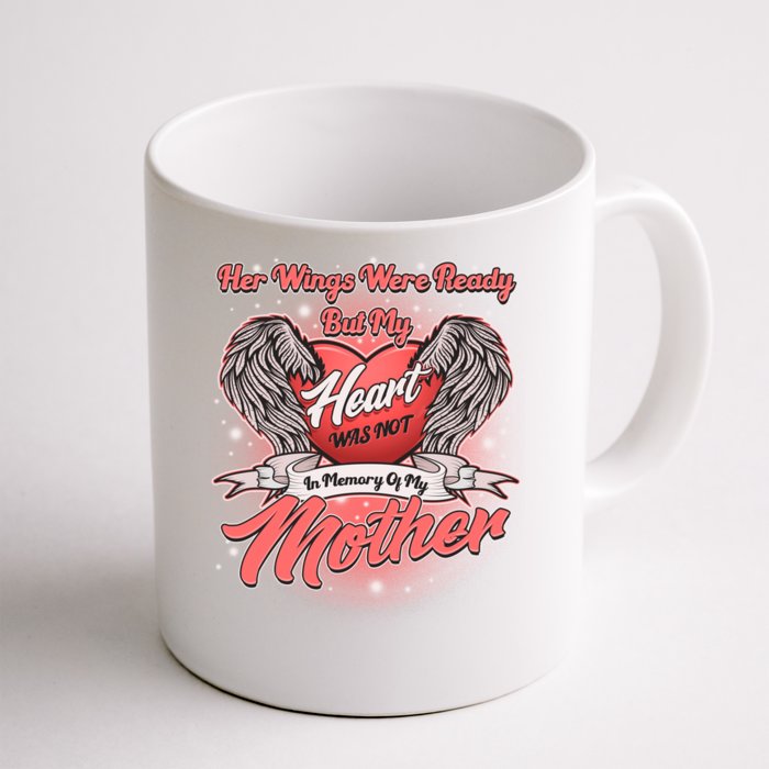 Her Wings Were Ready But My Heart Was Not In Memory Of My Mother Front & Back Coffee Mug