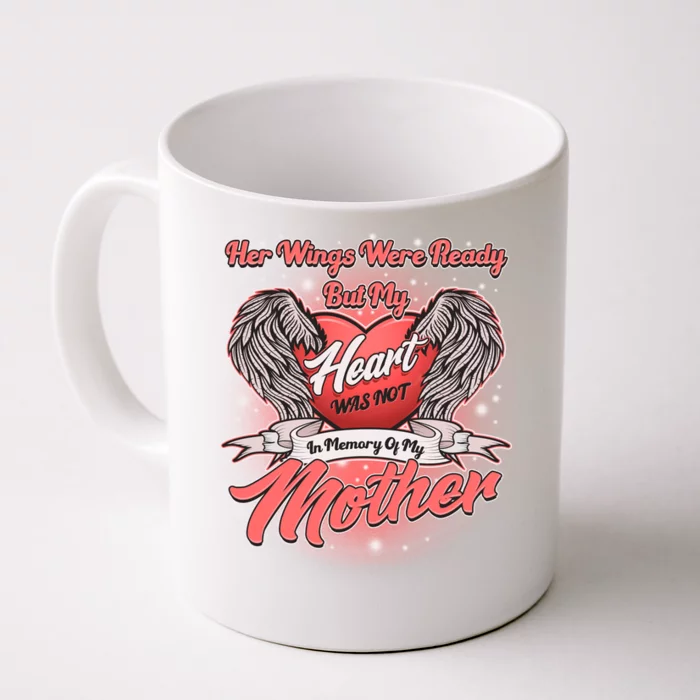 Her Wings Were Ready But My Heart Was Not In Memory Of My Mother Front & Back Coffee Mug