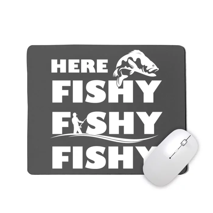 Here Fishy Fishy Fishy Mousepad