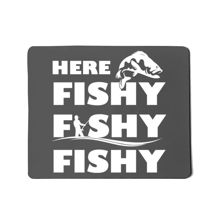 Here Fishy Fishy Fishy Mousepad