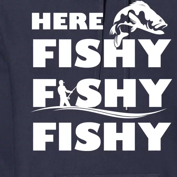 Here Fishy Fishy Fishy Premium Hoodie