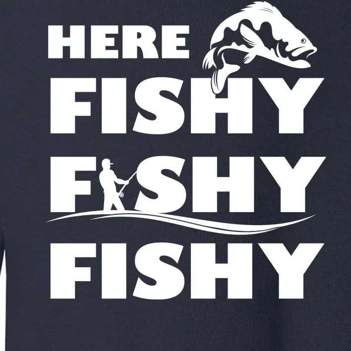 Here Fishy Fishy Fishy Toddler Sweatshirt