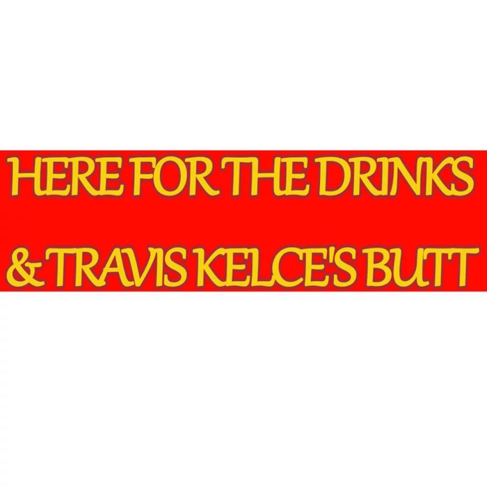 Here For The Drinks Travis Kelce's Butt Kansas City Bumper Sticker