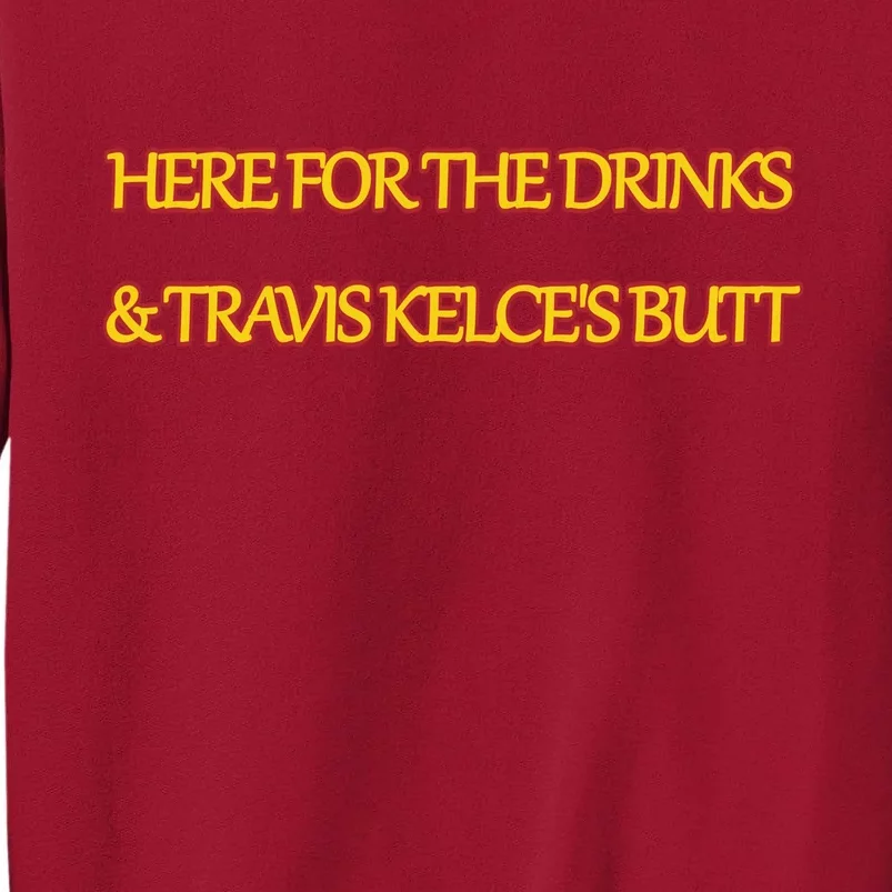 Here For The Drinks Travis Kelce's Butt Kansas City Tall Sweatshirt