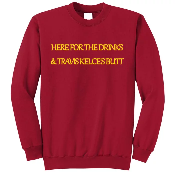 Here For The Drinks Travis Kelce's Butt Kansas City Tall Sweatshirt