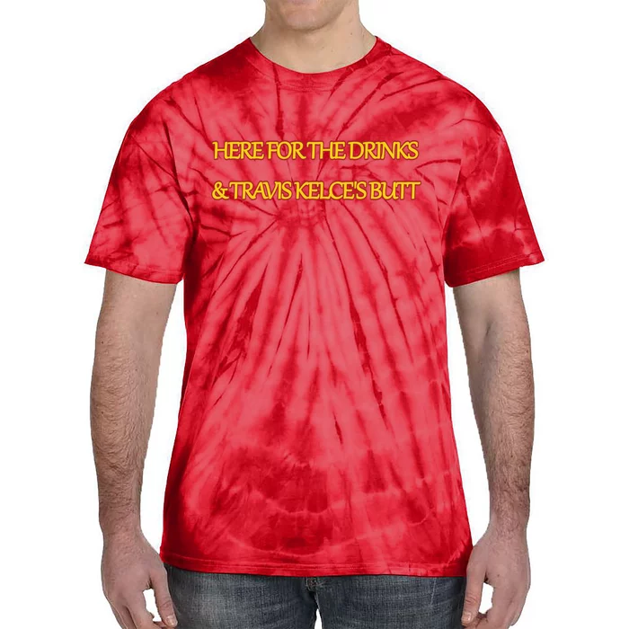 Here For The Drinks Travis Kelce's Butt Kansas City Tie-Dye T-Shirt