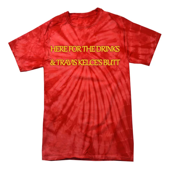 Here For The Drinks Travis Kelce's Butt Kansas City Tie-Dye T-Shirt