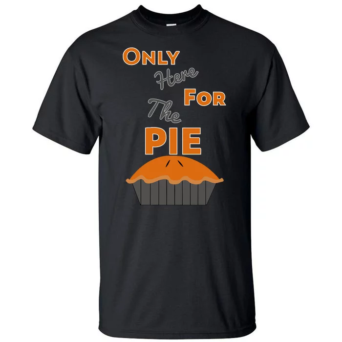 Here For The Pie Funny Thanksgiving Tall T-Shirt